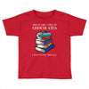 life is like a box of chocolates i want to eat them all Toddler T-shirt