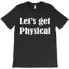 let's get physical T-Shirt