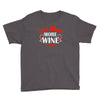 less whine more wine Youth Tee