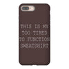 this is my too tired to function sweatshirt iPhone 8 Plus
