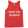 i hate you so much Tank Top