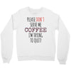 quitting coffee Crewneck Sweatshirt