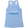 I've Created A Monster Infant Monster Racerback Tank