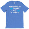 and though she be but little, she is fierce T-Shirt