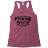 All I Care About Is Fishing And Like Maybe 3 People And Beer Racerback Tank