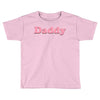 Daddy Toddler T-shirt