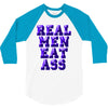 real men eat ass 3/4 Sleeve Shirt