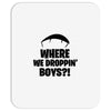 where we droppin' boys Mousepad