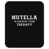 Nutella Is Cheaper Than Therapy Mousepad