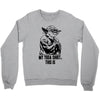 my yoda shirt, this is Crewneck Sweatshirt