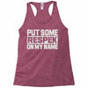 put some respek on my name Racerback Tank