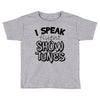 I Speak Fluent Show Tunes Toddler T-shirt