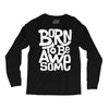 born to be awesome Long Sleeve Shirts