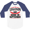 Legends Are Born In September 3/4 Sleeve Shirt