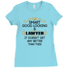 Smart Good Looking Lawyer Doesnt Get Better Than Ladies Fitted T-Shirt