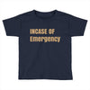 incase of emergency Toddler T-shirt