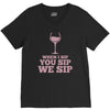 when you sip, i sip, we sip V-Neck Tee