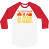 you can't scare me i'm a 1st grade teach 3/4 Sleeve Shirt