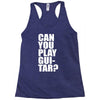 can you play guitar can you fuck Racerback Tank