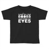 please tell your boobs to stop staring at my eyes Toddler T-shirt