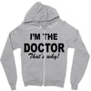 i'm the doctor that's why Zipper Hoodie
