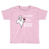 im here for the boos Toddler T-shirt