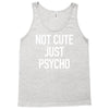 not cute just psycho Tank Top