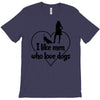 i like men who love dogs T-Shirt