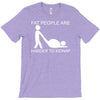 fat people are harder to kidnap funny T-Shirt