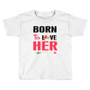 ....Born To Love Her Toddler T-shirt