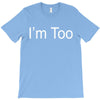 i'm too T-Shirt
