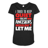 i tried to keep quiet but my ancestors Maternity Scoop Neck T-shirt