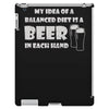 a balanced diet is a beer in each hand iPad 3 and 4 Case