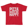 pizza makes me happy Toddler T-shirt