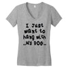 i just want to hang with my dog Women's V-Neck T-Shirt
