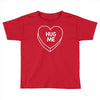 hug me Toddler T-shirt