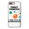 Forget Princess, I Want To Be An Astrophysicist iPhone 8 Plus