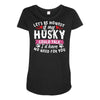 if my husky could talk Maternity Scoop Neck T-shirt