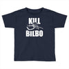 kill bilbo Toddler T-shirt