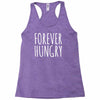forever hungry Racerback Tank