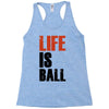 life is ball Racerback Tank