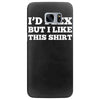 i'd flex but i like this shirt Samsung Galaxy S7 Edge