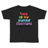 This Is My Human Costume I'm Really A Unicorn Toddler T-shirt