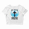 By Birth Christian By the Grace of God Crop Top