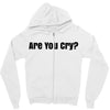 are you cry Zipper Hoodie