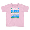 just wen i think you coundn't posible be any dumber you go and do somt Toddler T-shirt