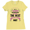 All Women Created Equal But The Best Born In May Ladies Fitted T-Shirt