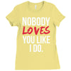 nobody loves you like i do Ladies Fitted T-Shirt