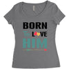 Born To Love Him (Born To Love Her &ndash; Born To Love Him Couples Design Women's Triblend Scoop T-shirt