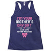 I'm Your Mother's Day Gift Dad Says You're Welcome Baby Girl Racerback Tank